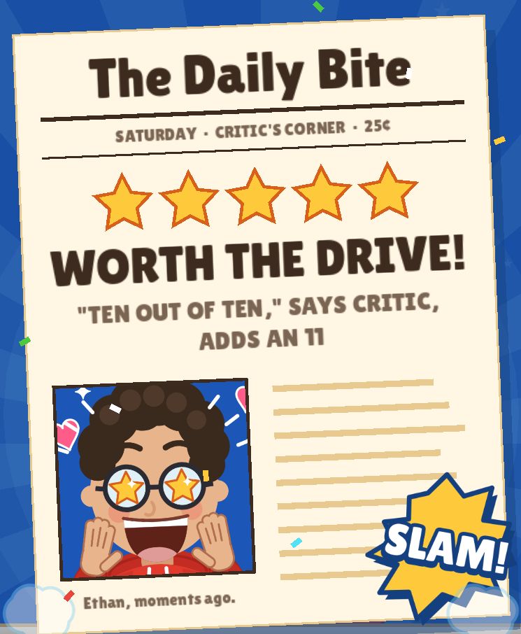 The Daily Bite newspaper: five stars, WORTH THE DRIVE!, and the headline "Ten out of ten," says critic, adds an 11